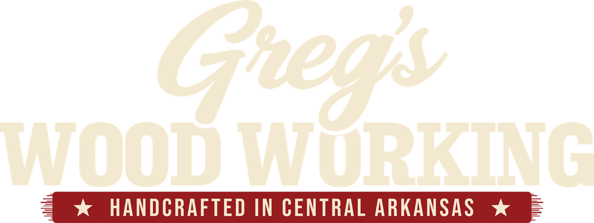 Greg's Wood Working, handcrafted in Central Arkansas